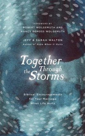 Together Through the Storms: Biblical Encouragements for Your Marriage When Life Hurts by Sarah Walton