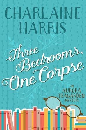 Three Bedrooms, One Corpse: An Aurora Teagarden Mystery by Charlaine Harris 9781625675132