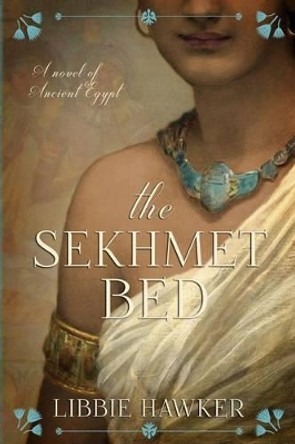 The Sekhmet Bed: The She-King: Book 1 by Libbie Hawker 9781511660358