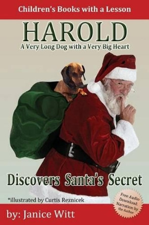 Harold Discovers Santa's Secret: A Very Long Dog with a Very Big Heart by Janice Witt 9781630224424 Harold Discovers Santa's Secret: A Very Long Dog with a Very Big Heart by Janice Witt 9781630224424