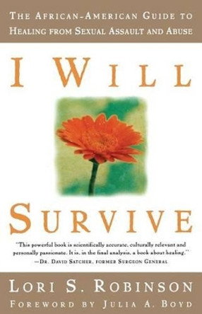 I Will Survive: The African-American Guide to Healing from Sexual Assault and Abuse by Julia A. Boyd 9781580050807