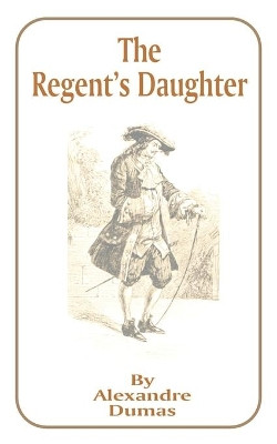 The Regent's Daughter by Alexandre Dumas 9781589632158