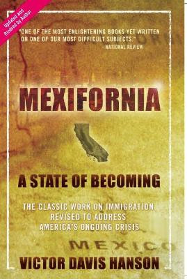 Mexifornia: A State of Becoming by Victor Davis Hanson 9781594032172