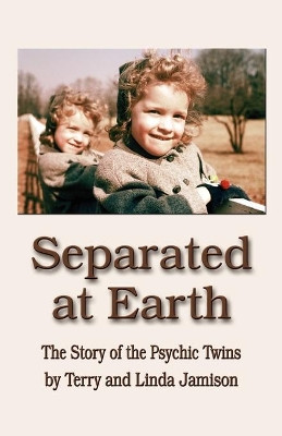 Separated at Earth: The Story of the Psychic Twins by Linda, Jamison 9781601451095