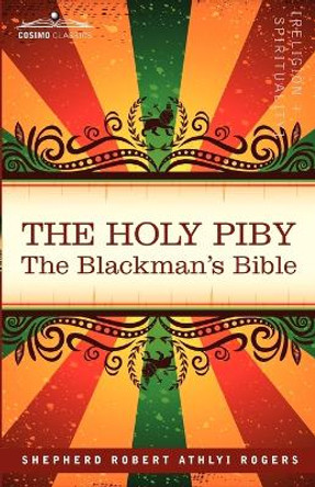 The Holy Piby: The Blackman's Bible by Shepherd Robert Athlyi Rogers 9781602060753