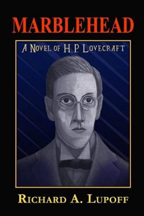 Marblehead: A Novel of H. P. Lovecraft by Richard a Lupoff 9781605432823