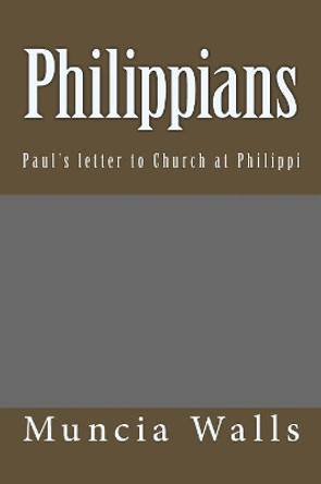 Philippians: Paul's letter to Church at Philippi by Muncia Walls 9781983652585
