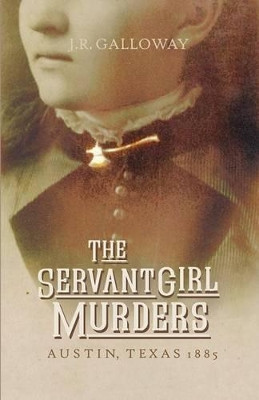 THE Servant Girl Murders by J.R. Galloway 9781609101237