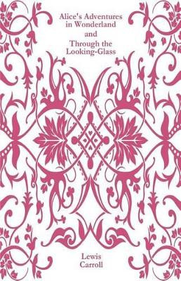 Alice's Adventures in Wonderland and Through the Looking-Glass by Lewis Carroll 9781612930312
