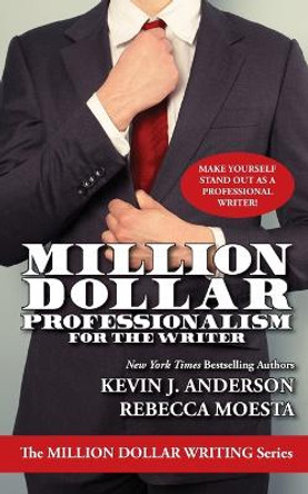 Million Dollar Professionalism for the Writer by Kevin J Anderson 9781614752431