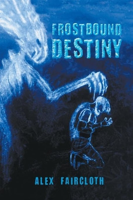 Frostbound Destiny by Alex Faircloth 9781637286982