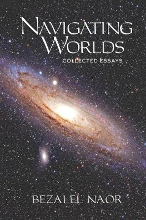 Navigating Worlds: Collected Essays (2006-2020) by Bezalel Naor 9781947857575