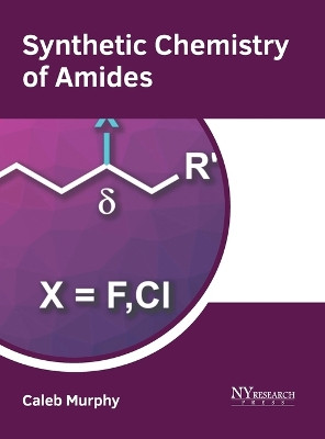 Synthetic Chemistry of Amides by Caleb Murphy 9781647254544