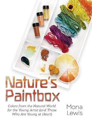 Nature's Paintbox: Colors from the Natural World for the Young Artist (and Those Who Are Young at Heart): Colors from the Natural World for by Mona Lewis 9781735819532