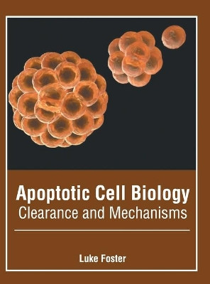 Apoptotic Cell Biology: Clearance and Mechanisms by Luke Foster 9781639270415