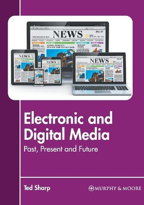 Electronic and Digital Media: Past, Present and Future by Ted Sharp 9781639871834