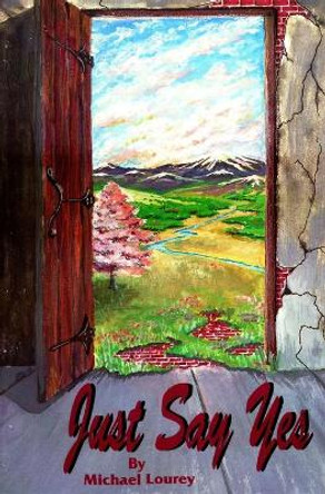 Just Say Yes by Michael Lourey 9781591095958