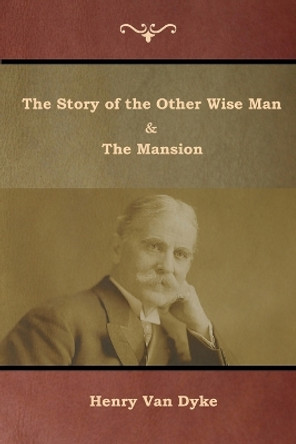 The Story of the Other Wise Man and The Mansion by Henry Van Dyke 9781644391822