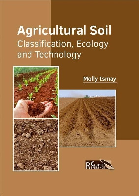 Agricultural Soil: Classification, Ecology and Technology by Molly Ismay 9781632397911