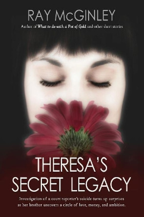 Theresa's Secret Legacy by Ray McGinley 9781632638656