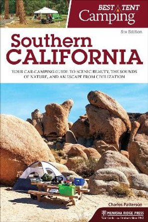 Best Tent Camping: Southern California: Your Car-Camping Guide to Scenic Beauty, the Sounds of Nature, and an Escape from Civilization by Charles Patterson 9781634040464