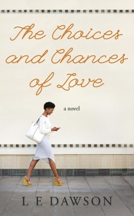 The Choices and Chances of Love by L E Dawson 9781635052428