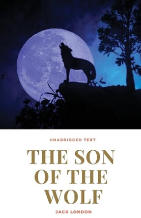 The Son of the Wolf: A novel by Jack London by Jack London 9781646064977