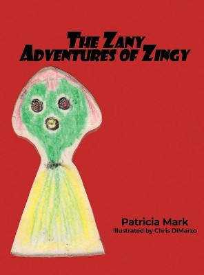 The Zany Adventures of Zingy by Patricia Mark 9781646108459