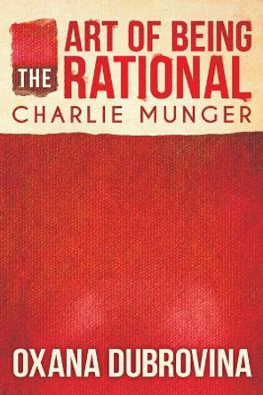 The Art of Being Rational: Charlie Munger by Oxana Dubrovina 9781646337590