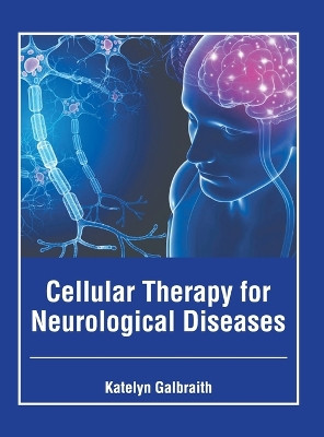 Cellular Therapy for Neurological Diseases by Katelyn Galbraith 9781646465767