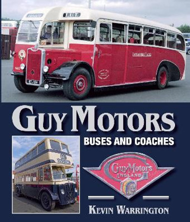 Guy Motors: Buses and Coaches by Kevin Warrington