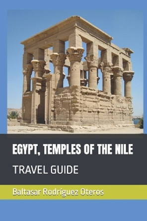 Egypt, Temples of the Nile: Travel Guide by Baltasar Rodríguez Oteros 9798355228675