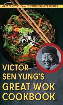 Victor Sen Yung's Great Wok Cookbook - from Hop Sing, the Chinese Cook in the Bonanza TV Series by Victor Sen Yung 9781648370229