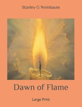 Dawn of Flame: Large Print by Stanley G Weinbaum 9798633986952