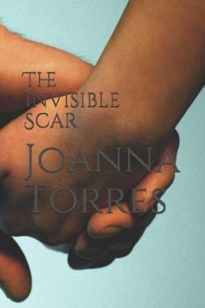 The Invisible Scar by Joanna Torres 9798634941301