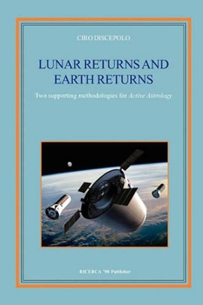 Lunar Returns and Earth Returns: Two supporting methodologies for Active Astrology by Ciro Discepolo 9788896447000