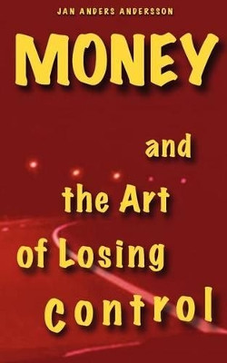 Money and the Art of Losing Control: A story about friendship on the road or just a matter of time by Jan Anders Andersson 9789198033045