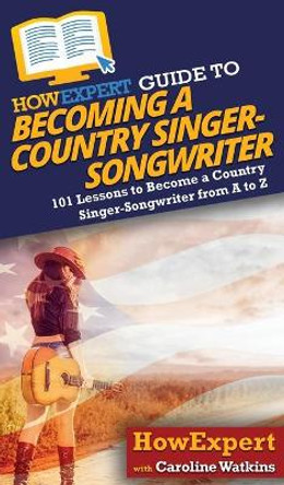 HowExpert Guide to Becoming a Country Singer-Songwriter by Caroline Watkins 9781648914294