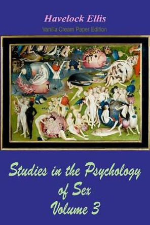 Studies in the Psychology of Sex Volume 3 by Havelock Ellis 9781726255486