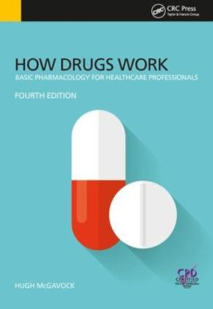 How Drugs Work: Basic Pharmacology for Health Professionals, Fourth Edition by Hugh McGavock