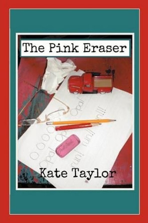 The Pink Eraser by Kate Taylor 9781475928112