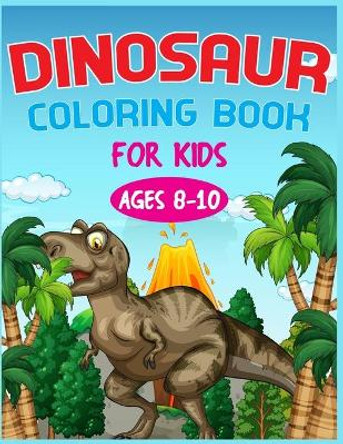 Dinosaur Coloring Book For Kids Ages 8-10 by Nitu Publishing 9798657786835