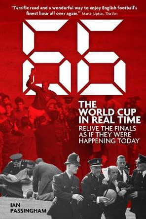 66: The World Cup in Real Time: Relive the Finals as If They Were Happening Today by Ian Passingham