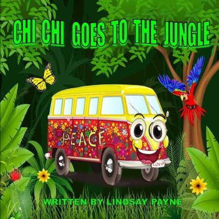 Chi Chi Goes To The Jungle: The Adventures of Chi Chi by Lindsay Payne 9798640365092