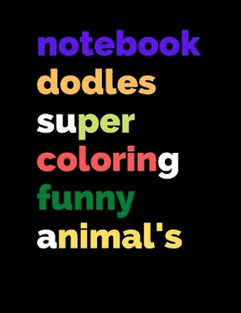 notebook doodles super coloring funny animal's: notebook doodles amazing, animals coloring book art activities children 25 pages 8,5 x 11 inches by Flowers 9798640530476