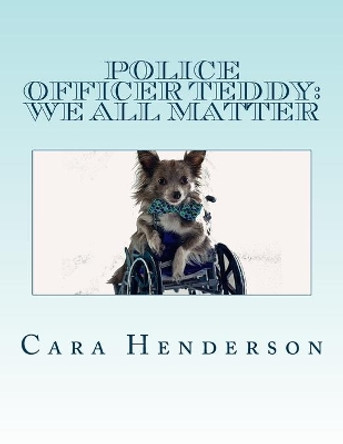 Police Officer Teddy: We All Matter by Cara Rachel Henderson 9781500811198