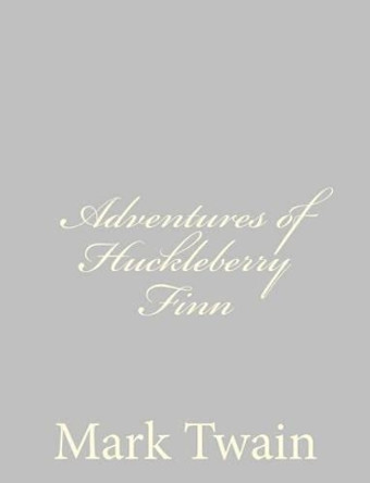 The Adventures of Huckleberry Finn by Mark Twain 9781484004647