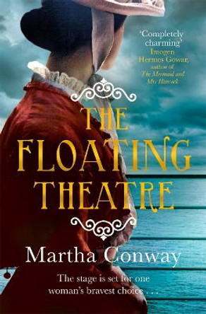 The Floating Theatre: This captivating tale of courage and redemption will sweep you away by Martha Conway