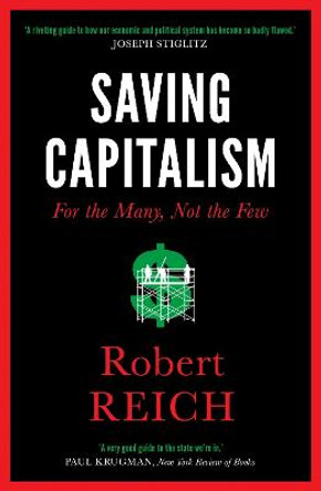 Saving Capitalism: For The Many, Not The Few by Robert Reich