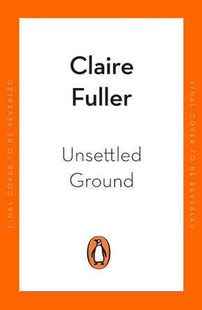 Unsettled Ground: Shortlisted for the Women's Prize for Fiction 2021 by Claire Fuller